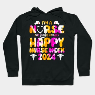 I'm A Nurse And This Is My Week Happy RN Nurse Week 2024 tie dye Hoodie